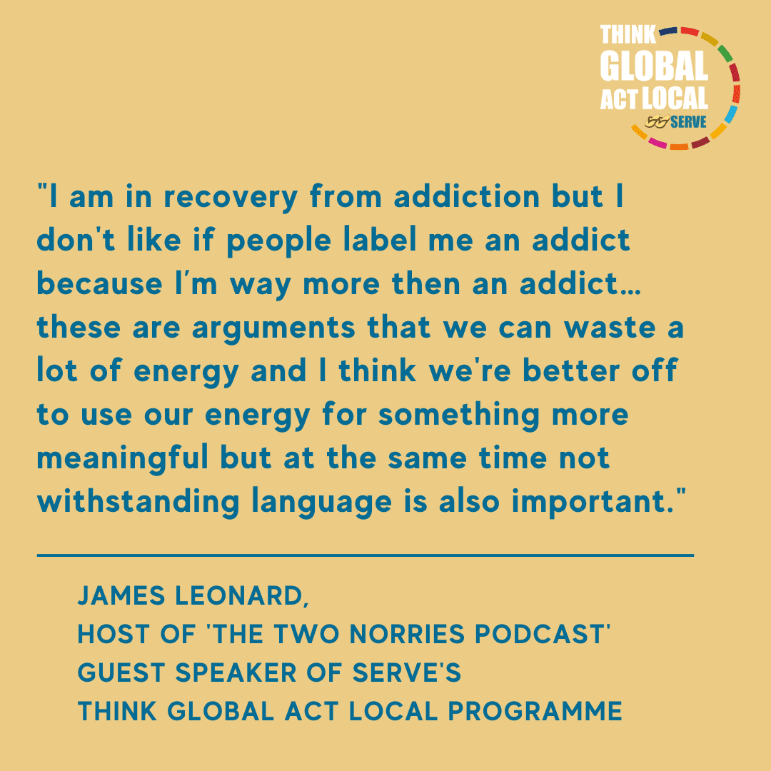 James Leonard, Host of 'the two norries podcast' Guest Speaker of SERVE's Think Global Act Local Programme